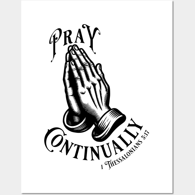 Pray Continually - Elegant font in black text. Wear your belief with pride & display the profound words of 1 Thessalonians 5:17 with our inspiring stylish design! Wall Art by Yendarg Productions